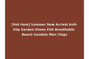 [Hot Item] Summer New Arrival Anti-Slip Garden Shoes EVA Breathable Beach Sandals Men Clogs