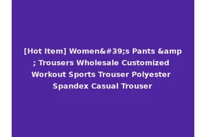 [Hot Item] Women's Pants &amp; Trousers Wholesale Customized Workout Sports Trouser Polyester Spandex Casual Trouser