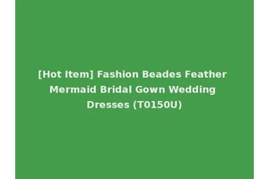[Hot Item] Fashion Beades Feather Mermaid Bridal Gown Wedding Dresses (T0150U)