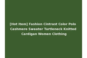 [Hot Item] Fashion Cintrast Color Polo Cashmere Sweater Turtleneck Knitted Cardigan Women Clothing
