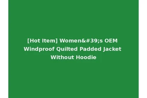[Hot Item] Women's OEM Windproof Quilted Padded Jacket Without Hoodie