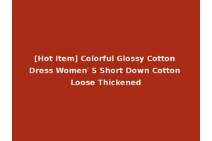 [Hot Item] Colorful Glossy Cotton Dress Women′ S Short Down Cotton Loose Thickened