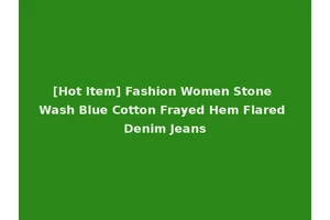 [Hot Item] Fashion Women Stone Wash Blue Cotton Frayed Hem Flared Denim Jeans