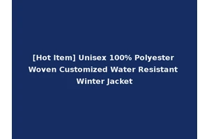 [Hot Item] Unisex 100% Polyester Woven Customized Water Resistant Winter Jacket
