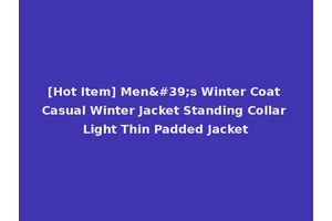 [Hot Item] Men's Winter Coat Casual Winter Jacket Standing Collar Light Thin Padded Jacket