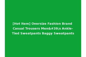[Hot Item] Oversize Fashion Brand Casual Trousers Men's Ankle-Tied Sweatpants Baggy Sweatpants