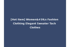 [Hot Item] Women's Fashion Clothing Elegant Sweater Tach Clothes