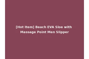 [Hot Item] Beach EVA Sloe with Massage Point Men Slipper