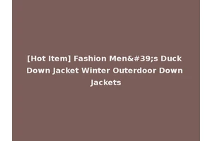[Hot Item] Fashion Men's Duck Down Jacket Winter Outerdoor Down Jackets