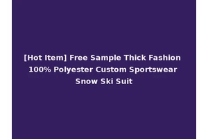 [Hot Item] Free Sample Thick Fashion 100% Polyester Custom Sportswear Snow Ski Suit