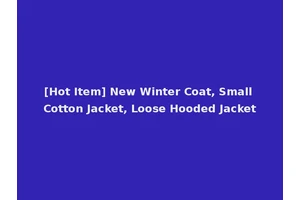 [Hot Item] New Winter Coat, Small Cotton Jacket, Loose Hooded Jacket