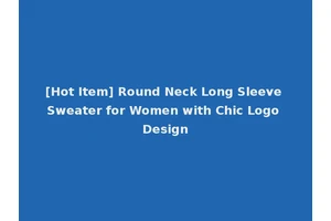 [Hot Item] Round Neck Long Sleeve Sweater for Women with Chic Logo Design