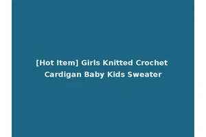 [Hot Item] Girls Knitted Crochet Cardigan Baby Kids Sweater