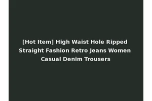 [Hot Item] High Waist Hole Ripped Straight Fashion Retro Jeans Women Casual Denim Trousers