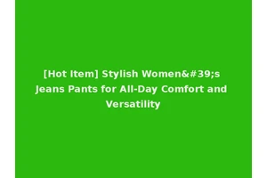 [Hot Item] Stylish Women's Jeans Pants for All-Day Comfort and Versatility