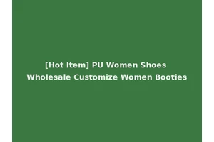 [Hot Item] PU Women Shoes Wholesale Customize Women Booties