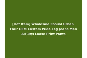 [Hot Item] Wholesale Casual Urban Flair OEM Custom Wide Leg Jeans Men's Loose Print Pants