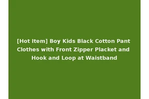 [Hot Item] Boy Kids Black Cotton Pant Clothes with Front Zipper Placket and Hook and Loop at Waistband