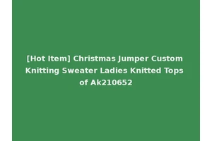 [Hot Item] Christmas Jumper Custom Knitting Sweater Ladies Knitted Tops of Ak210652