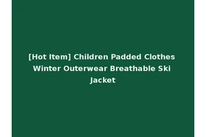 [Hot Item] Children Padded Clothes Winter Outerwear Breathable Ski Jacket