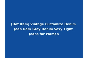 [Hot Item] Vintage Customize Denim Jean Dark Gray Denim Sexy Tight Jeans for Women