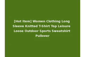 [Hot Item] Women Clothing Long Sleeve Knitted T-Shirt Top Leisure Loose Outdoor Sports Sweatshirt Pullover