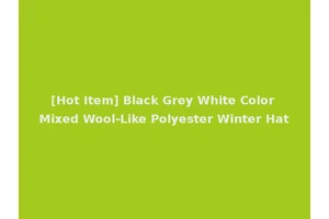 [Hot Item] Black Grey White Color Mixed Wool-Like Polyester Winter Hat