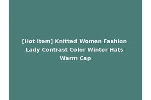 [Hot Item] Knitted Women Fashion Lady Contrast Color Winter Hats Warm Cap