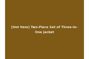 [Hot Item] Two-Piece Set of Three-in-One Jacket
