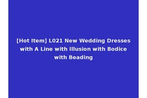 [Hot Item] L021 New Wedding Dresses with A Line with Illusion with Bodice with Beading