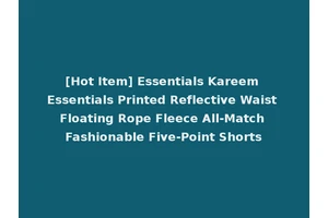 [Hot Item] Essentials Kareem Essentials Printed Reflective Waist Floating Rope Fleece All-Match Fashionable Five-Point Shorts