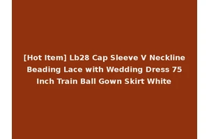 [Hot Item] Lb28 Cap Sleeve V Neckline Beading Lace with Wedding Dress 75 Inch Train Ball Gown Skirt White
