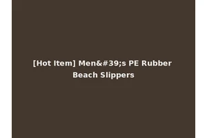 [Hot Item] Men's PE Rubber Beach Slippers