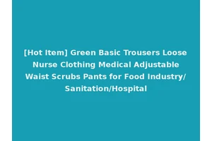 [Hot Item] Green Basic Trousers Loose Nurse Clothing Medical Adjustable Waist Scrubs Pants for Food Industry/Sanitation/Hospital