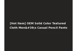 [Hot Item] OEM Solid Color Textured Cloth Men's Casual Pencil Pants