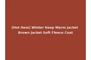 [Hot Item] Winter Keep Warm Jacket Brown Jacket Soft Fleece Coat