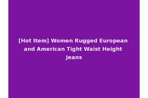 [Hot Item] Women Rugged European and American Tight Waist Height Jeans