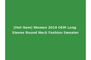 [Hot Item] Women 2019 OEM Long Sleeve Round Neck Fashion Sweater