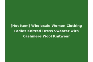 [Hot Item] Wholesale Women Clothing Ladies Knitted Dress Sweater with Cashmere Wool Knitwear
