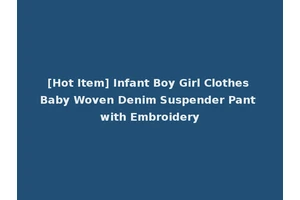 [Hot Item] Infant Boy Girl Clothes Baby Woven Denim Suspender Pant with Embroidery