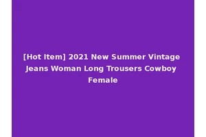 [Hot Item] 2021 New Summer Vintage Jeans Woman Long Trousers Cowboy Female