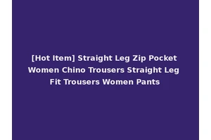 [Hot Item] Straight Leg Zip Pocket Women Chino Trousers Straight Leg Fit Trousers Women Pants