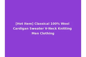 [Hot Item] Classical 100% Wool Cardigan Sweater V-Neck Knitting Men Clothing