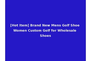 [Hot Item] Brand New Mens Golf Shoe Women Custom Golf for Wholesale Shoes