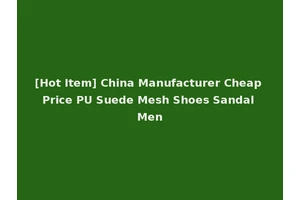 [Hot Item] China Manufacturer Cheap Price PU Suede Mesh Shoes Sandal Men