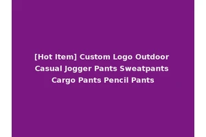 [Hot Item] Custom Logo Outdoor Casual Jogger Pants Sweatpants Cargo Pants Pencil Pants