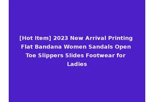 [Hot Item] 2023 New Arrival Printing Flat Bandana Women Sandals Open Toe Slippers Slides Footwear for Ladies