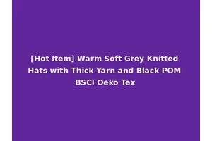 [Hot Item] Warm Soft Grey Knitted Hats with Thick Yarn and Black POM BSCI Oeko Tex