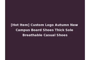 [Hot Item] Custom Logo Autumn New Campus Board Shoes Thick Sole Breathable Casual Shoes