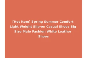 [Hot Item] Spring Summer Comfort Light Weight Slip-on Casual Shoes Big Size Male Fashion White Leather Shoes